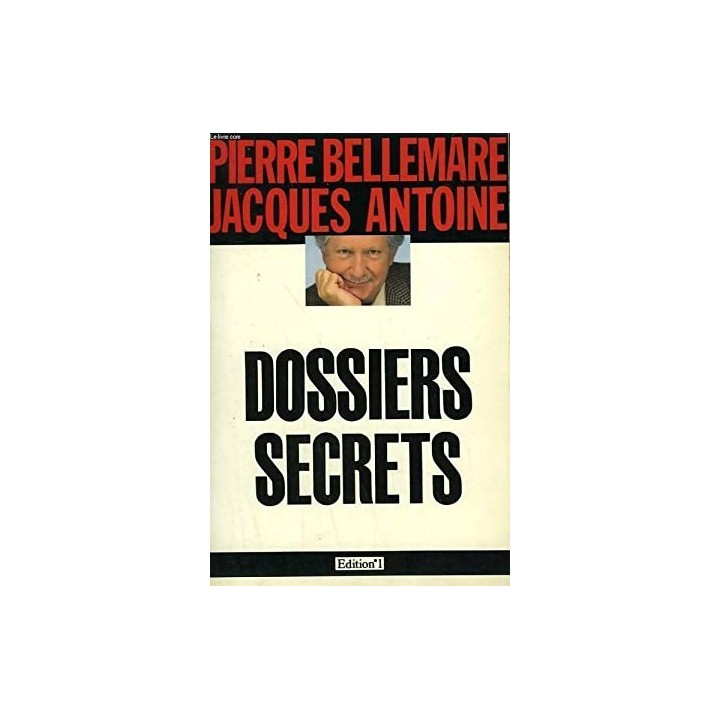 Dossiers Secrets - Pierre Bellemare, Jacques Antoine, Marie-thérèse Cuny